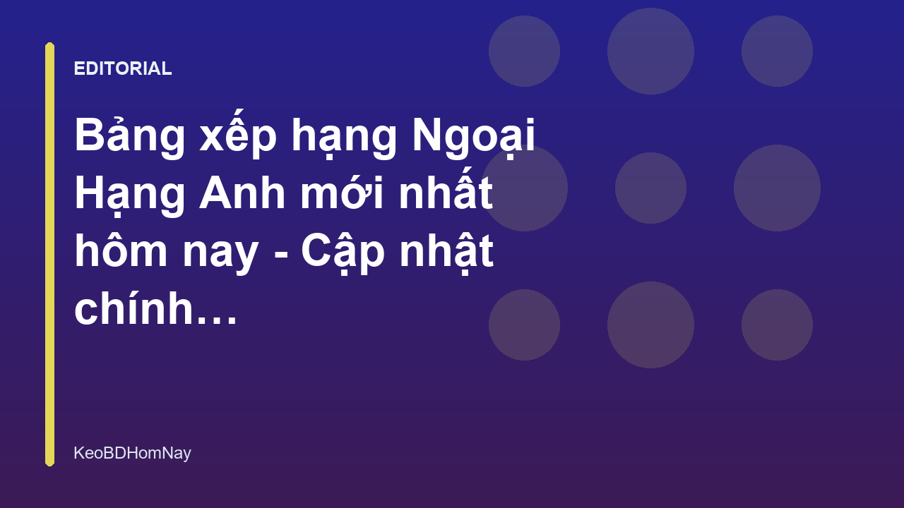 Bảng xếp hạng Ngoại Hạng Anh mới nhất