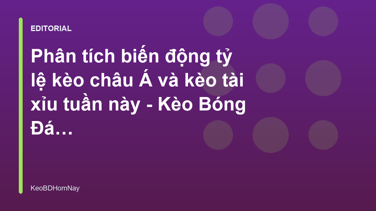 Phân tích biến động tỷ lệ kèo bóng đá