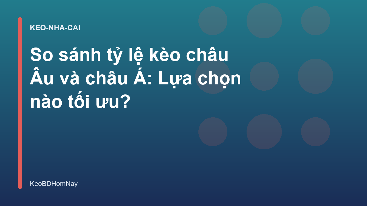 So sánh tỷ lệ kèo châu Âu và châu Á: Lựa chọn nào tối ưu?